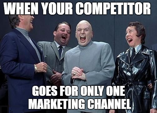 Your Competitor Goes For One Marketing Channel